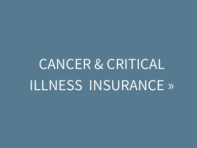 click here to see cancer & critical illness insurance 